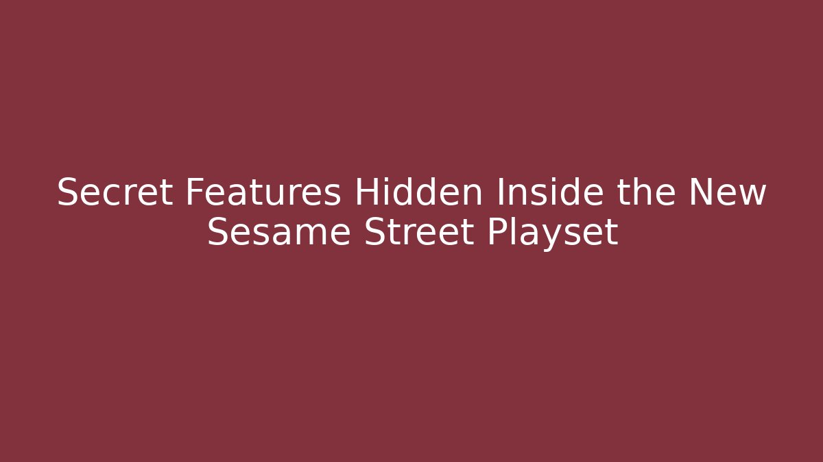 Secret Features Hidden Inside the New Sesame Street Playset