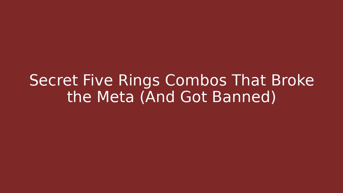 Secret Five Rings Combos That Broke the Meta (And Got Banned)