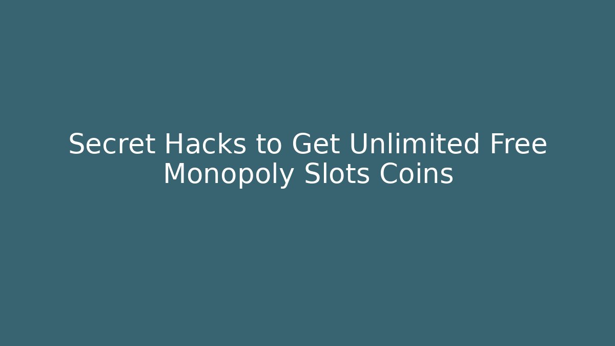 Secret Hacks to Get Unlimited Free Monopoly Slots Coins
