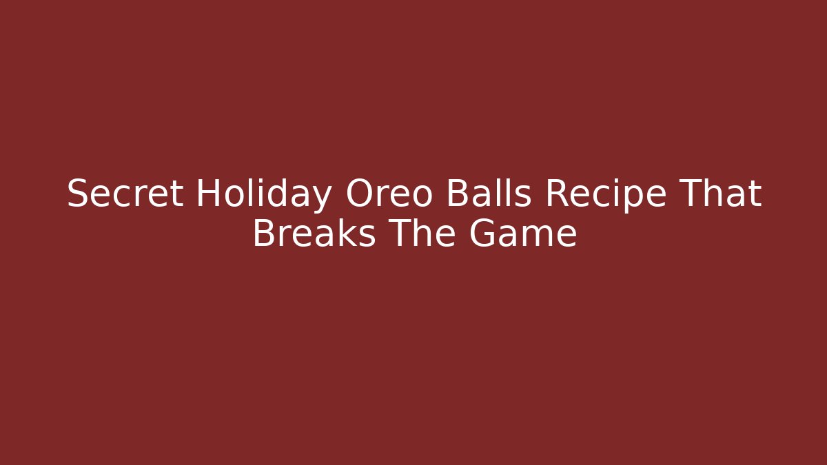 Secret Holiday Oreo Balls Recipe That Breaks The Game - Andrea Zevedo