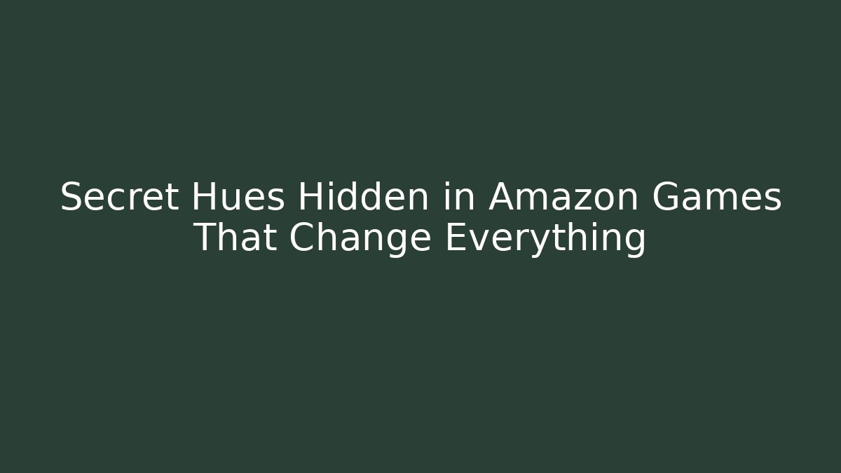 Secret Hues Hidden in Amazon Games That Change Everything - Andrea Zevedo