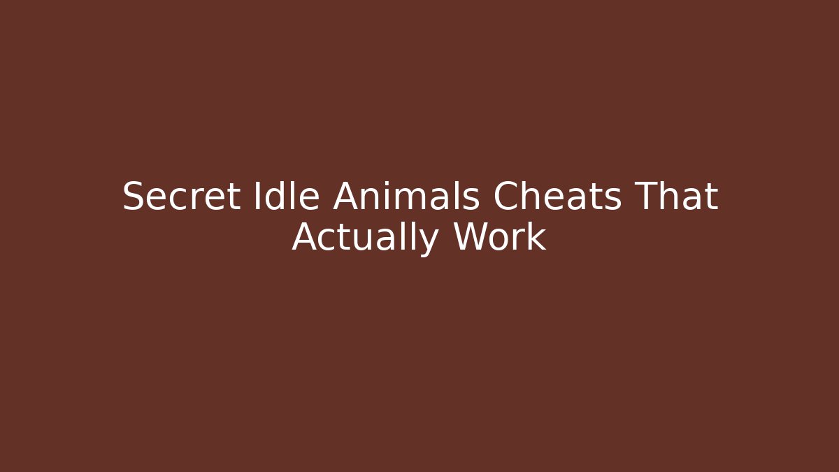Secret Idle Animals Cheats That Actually Work
