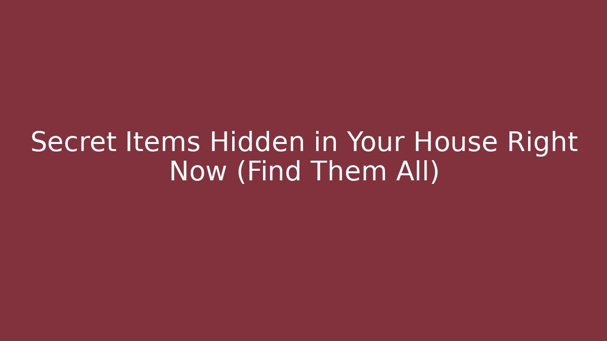 Secret Items Hidden in Your House Right Now (Find Them All)