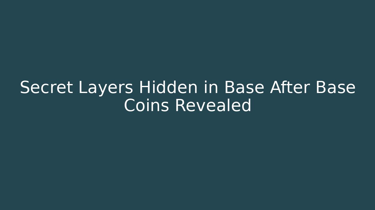 Secret Layers Hidden in Base After Base Coins Revealed