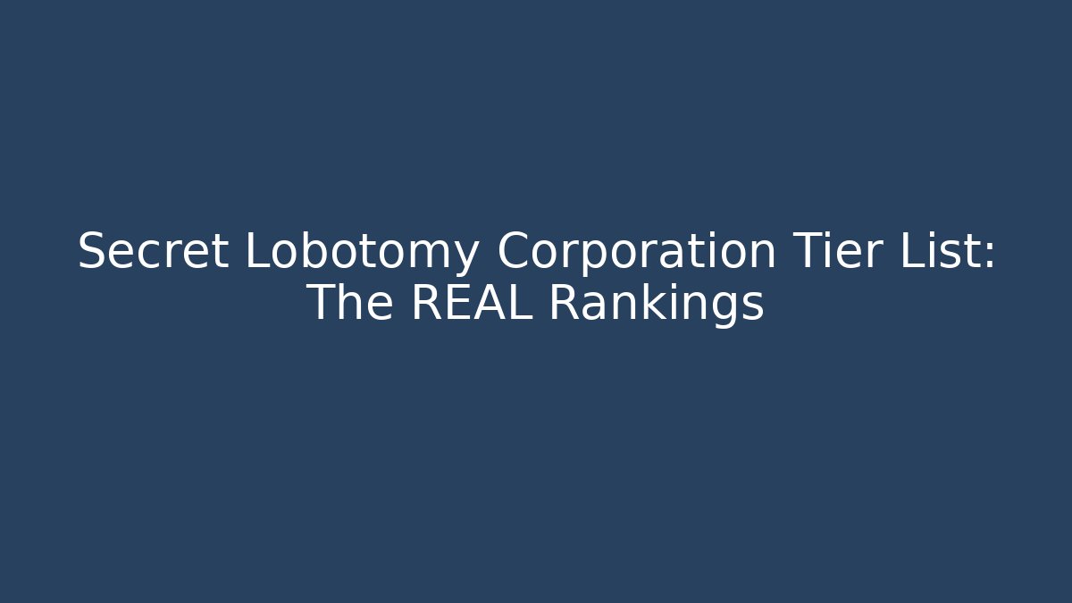 Secret Lobotomy Corporation Tier List: The REAL Rankings