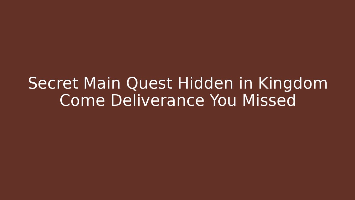 Secret Main Quest Hidden in Kingdom Come Deliverance You Missed - Andrea Zevedo