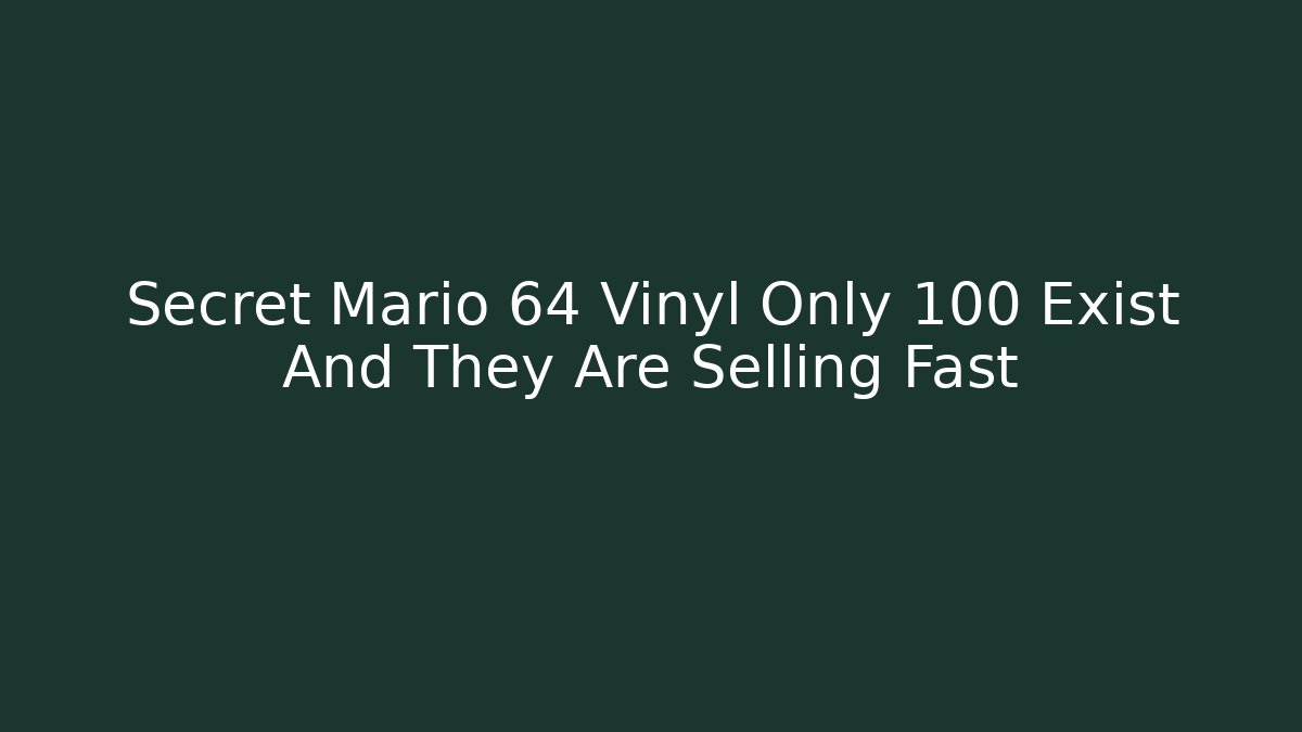 Secret Mario 64 Vinyl Only 100 Exist And They Are Selling Fast