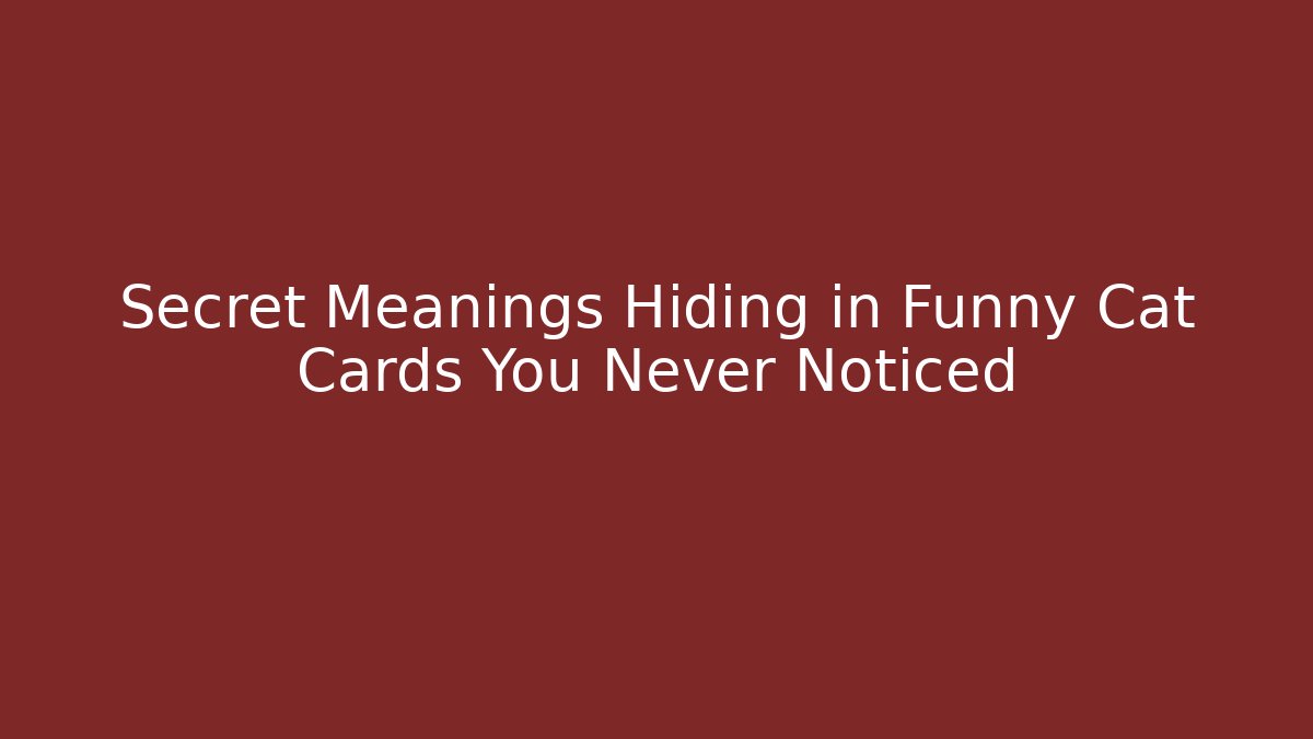 Secret Meanings Hiding in Funny Cat Cards You Never Noticed