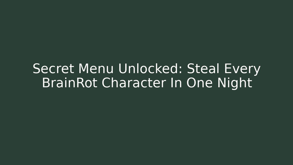 Secret Menu Unlocked: Steal Every BrainRot Character In One Night