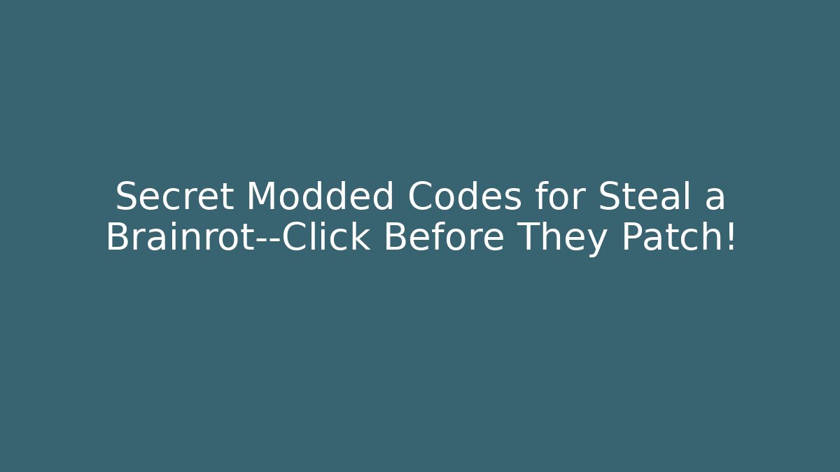 Secret Modded Codes for Steal a Brainrot—Click Before They Patch! - Andrea Zevedo