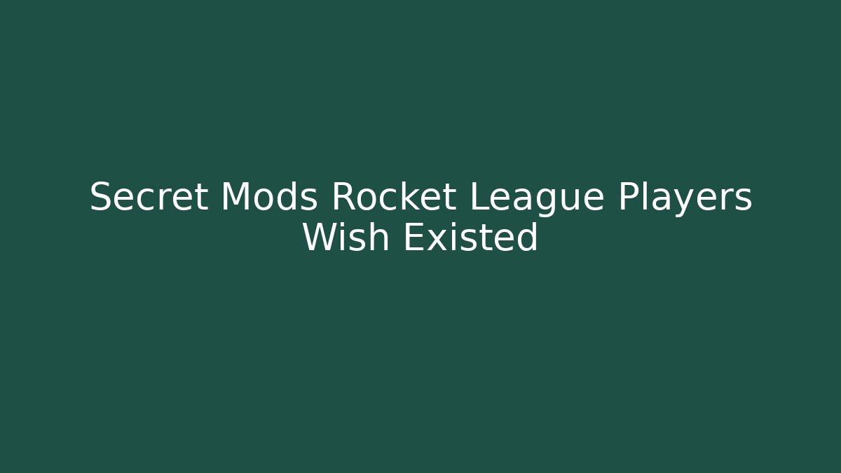 Secret Mods Rocket League Players Wish Existed