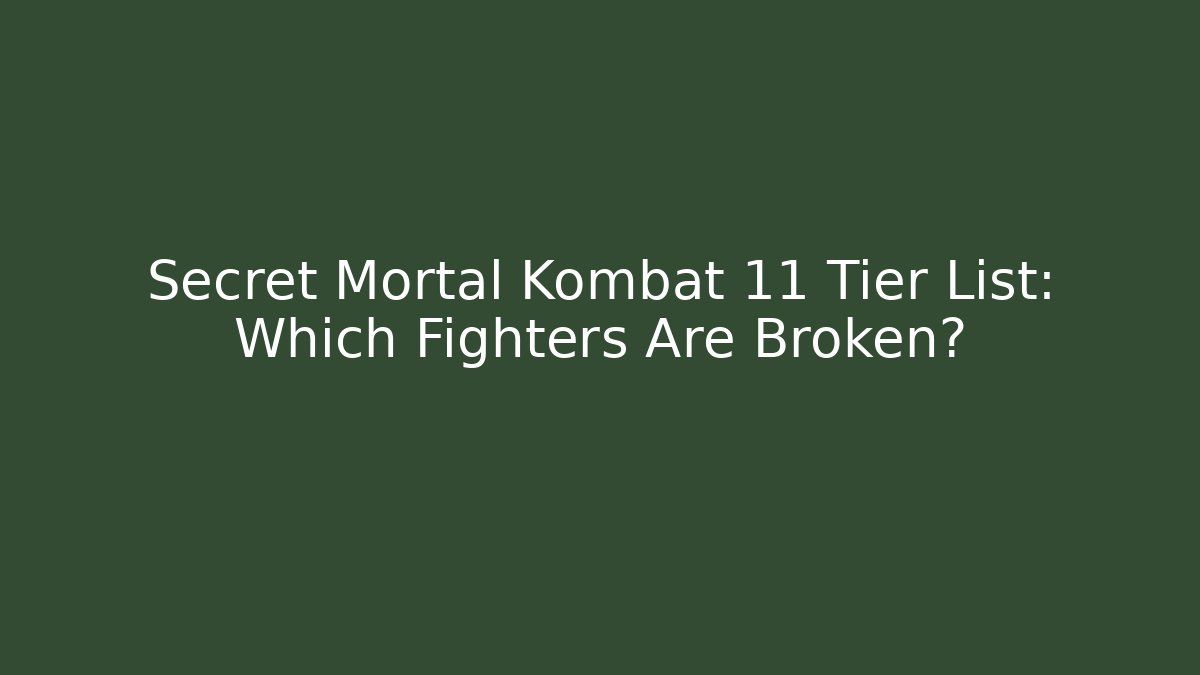 Secret Mortal Kombat 11 Tier List: Which Fighters Are Broken?