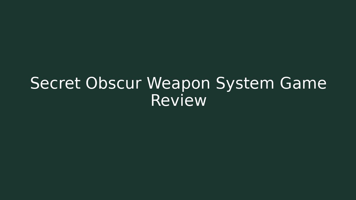 Secret Obscur Weapon System Game Review