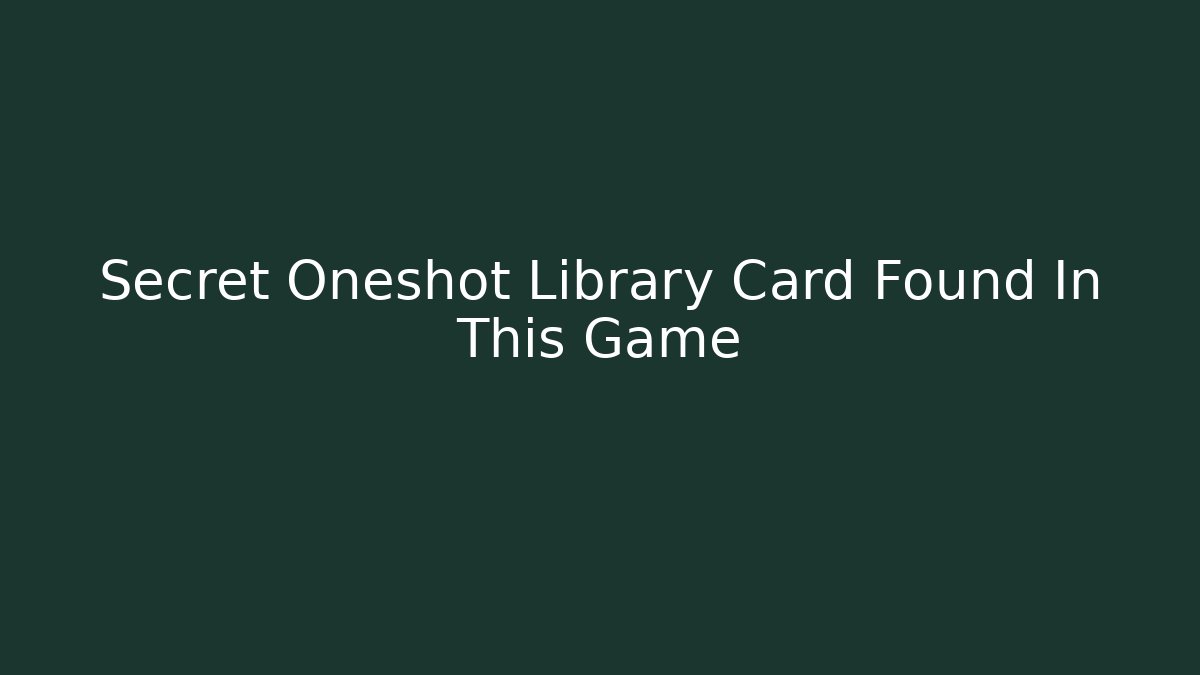 Secret Oneshot Library Card Found In This Game - Andrea Zevedo