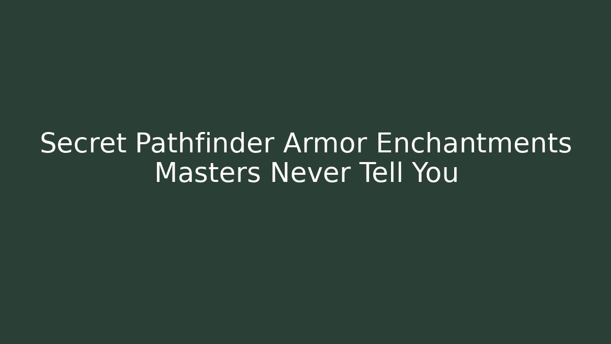 Secret Pathfinder Armor Enchantments Masters Never Tell You