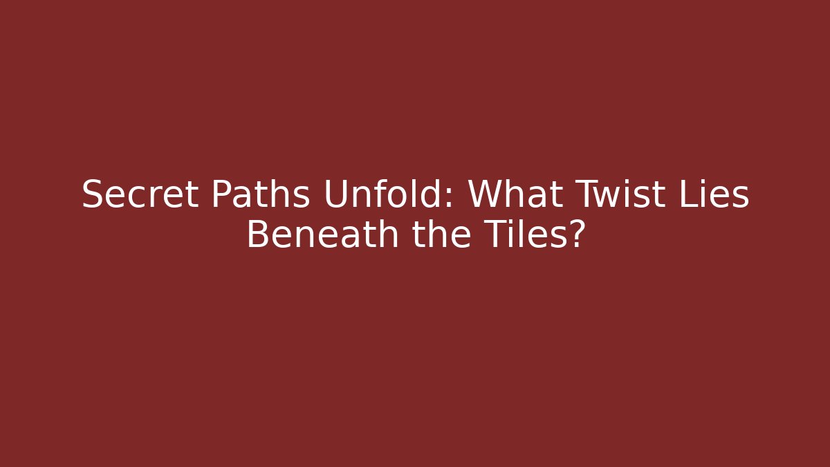 Secret Paths Unfold: What Twist Lies Beneath the Tiles?