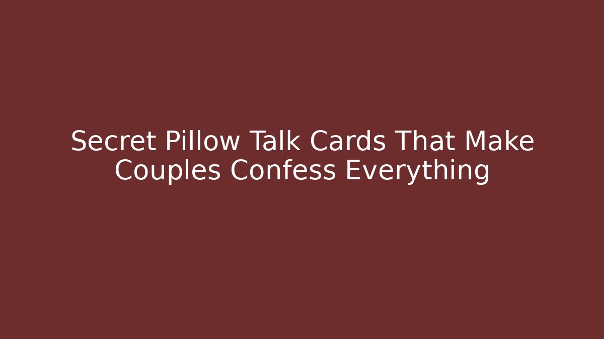 Secret Pillow Talk Cards That Make Couples Confess Everything