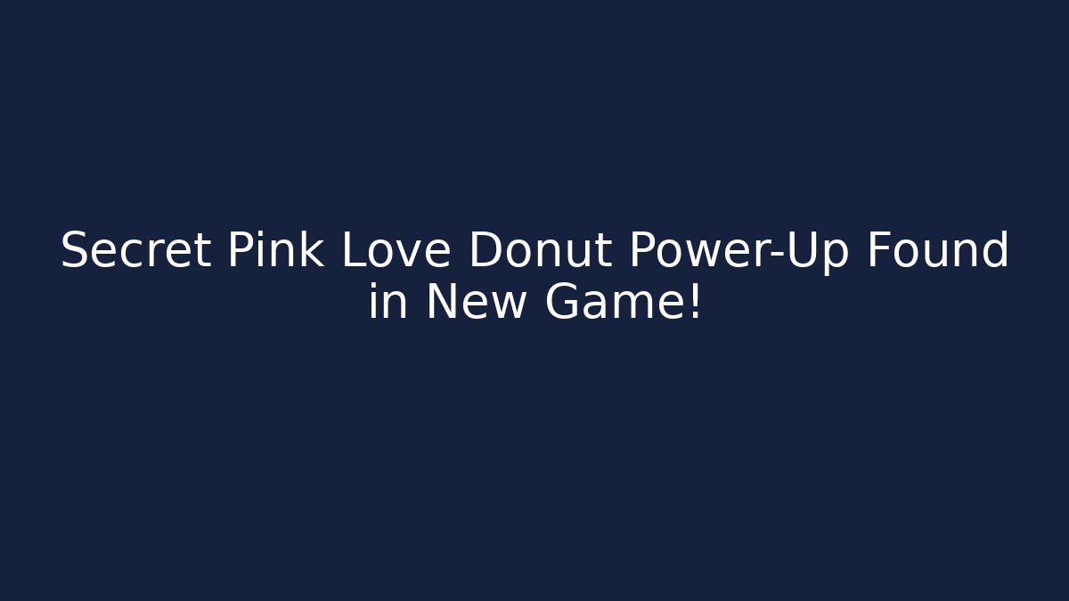 Secret Pink Love Donut Power-Up Found in New Game!