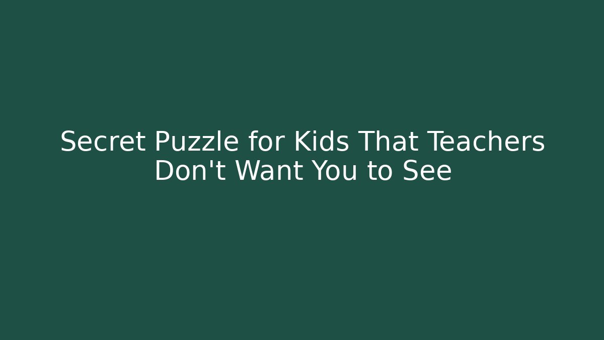 Secret Puzzle for Kids That Teachers Don't Want You to See