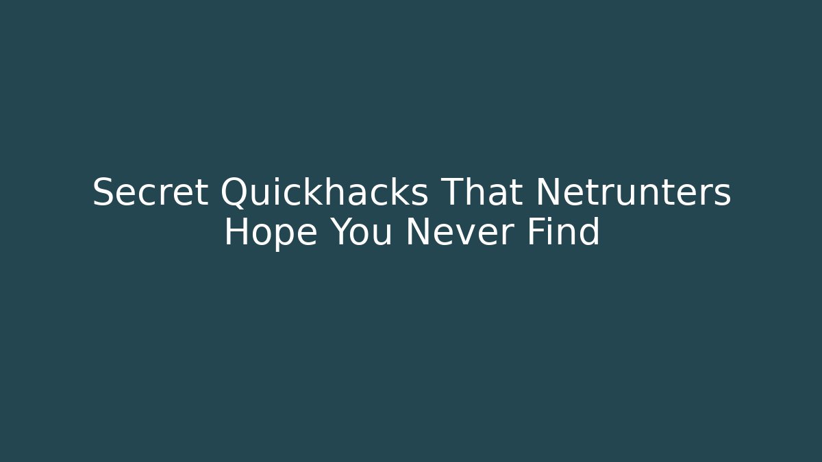 Secret Quickhacks That Netrunters Hope You Never Find