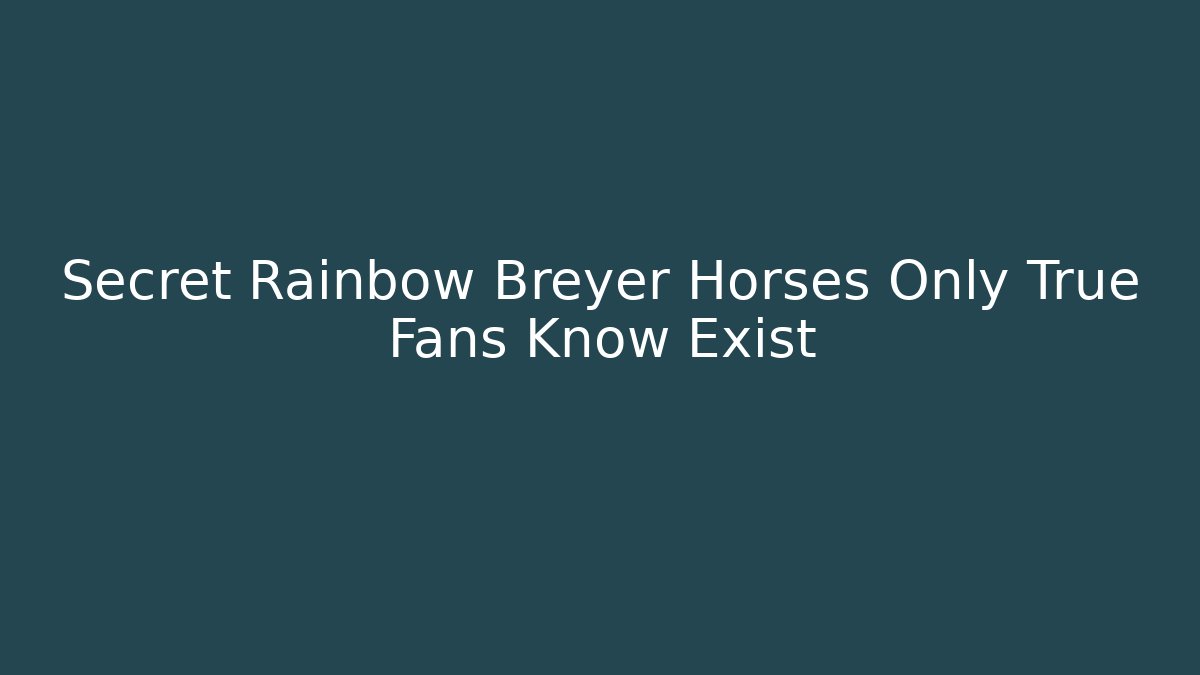 Secret Rainbow Breyer Horses Only True Fans Know Exist