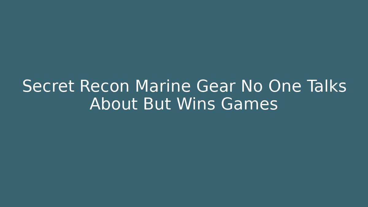Secret Recon Marine Gear No One Talks About But Wins Games