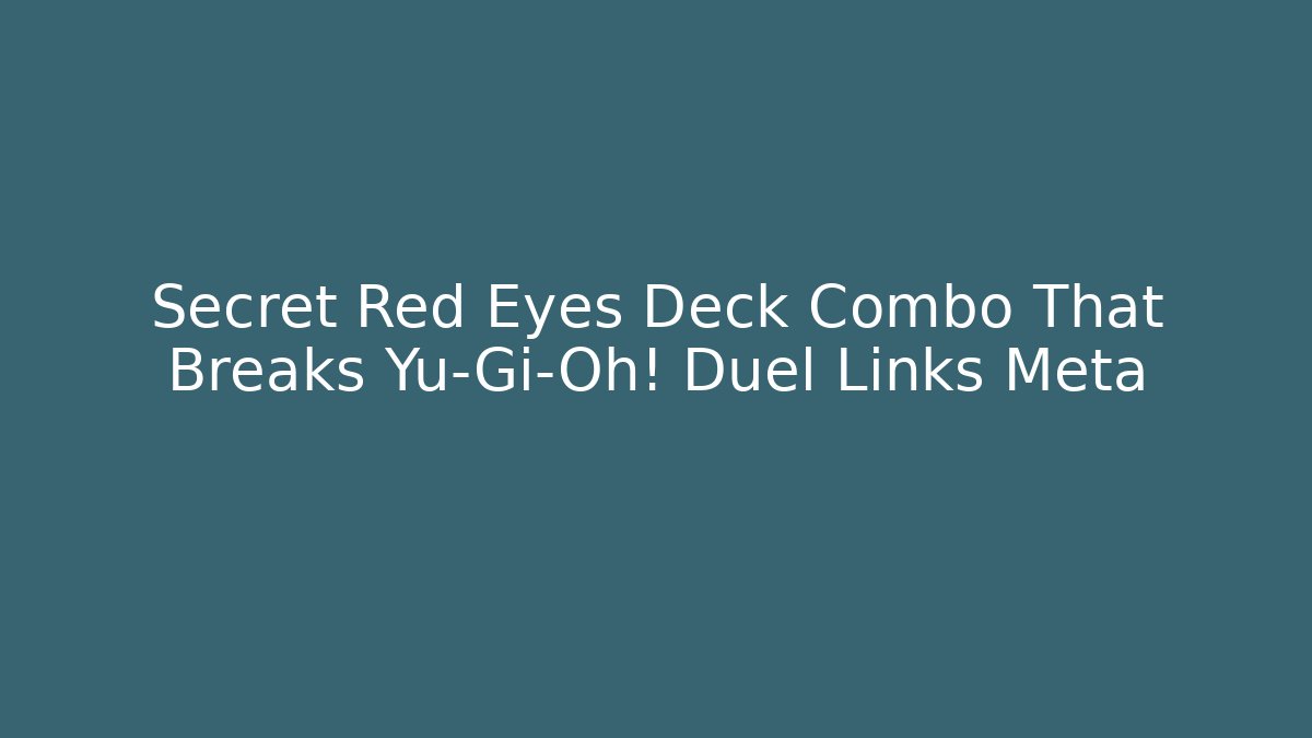 Secret Red Eyes Deck Combo That Breaks Yu-Gi-Oh! Duel Links Meta