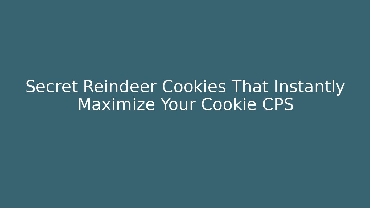 Secret Reindeer Cookies That Instantly Maximize Your Cookie CPS
