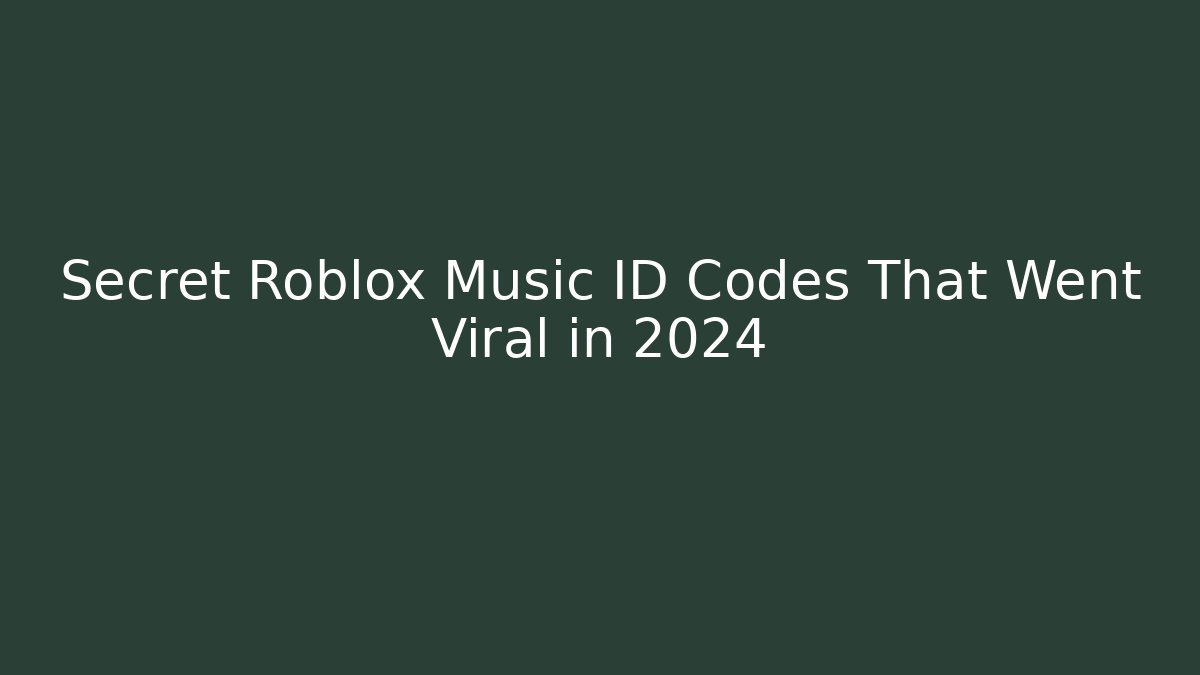 Secret Roblox Music ID Codes That Went Viral in 2024