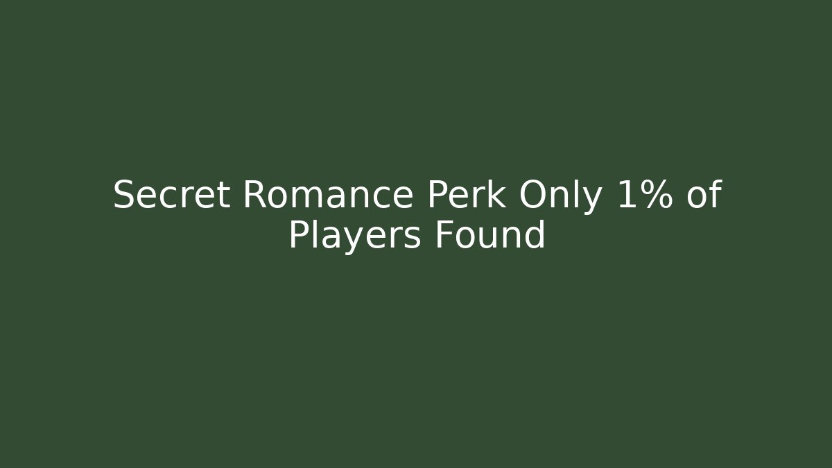 Secret Romance Perk Only 1% of Players Found