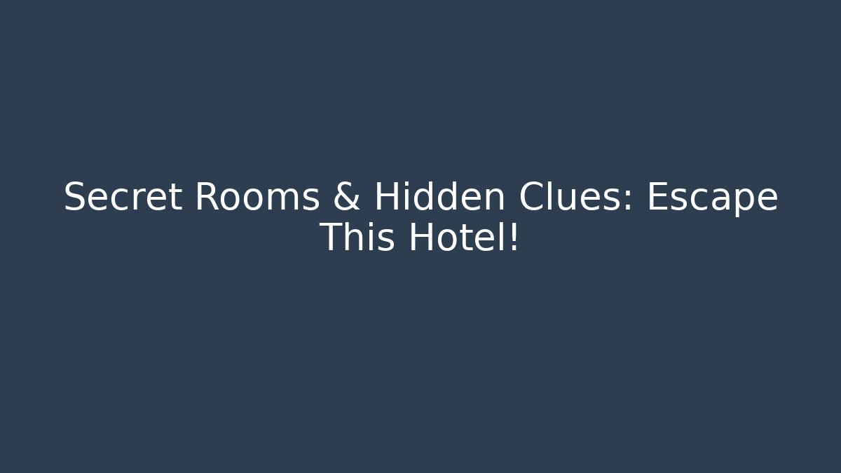 Secret Rooms & Hidden Clues: Escape This Hotel!