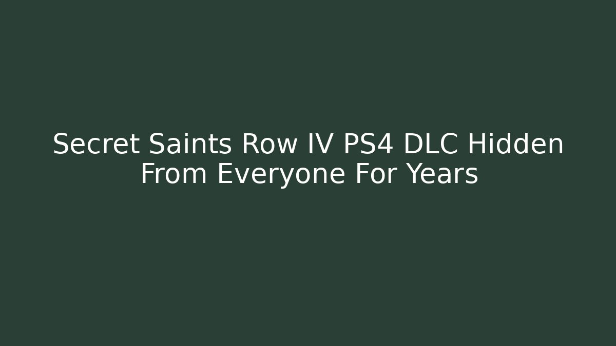 Secret Saints Row IV PS4 DLC Hidden From Everyone For Years