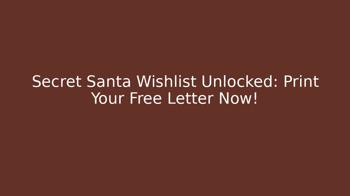 Secret Santa Wishlist Unlocked: Print Your Free Letter Now! - Andrea Zevedo