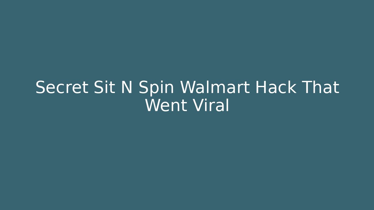 Secret Sit N Spin Walmart Hack That Went Viral