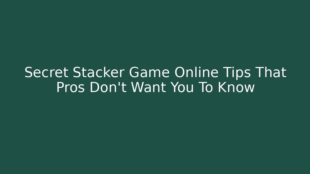 Secret Stacker Game Online Tips That Pros Don't Want You To Know