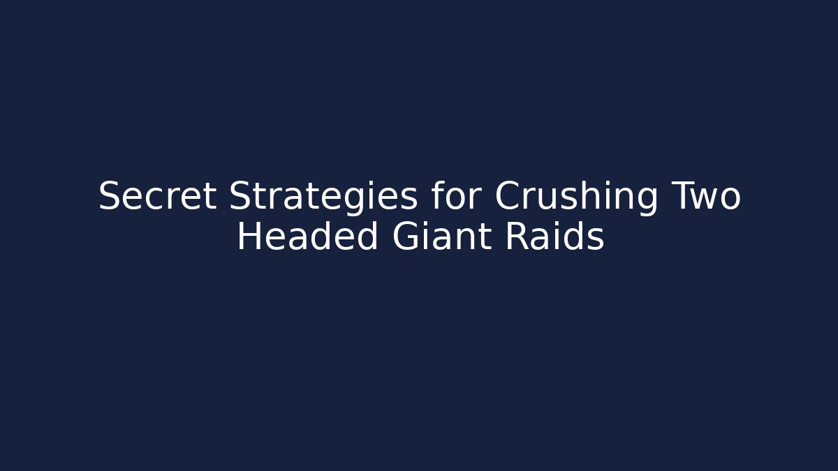 Secret Strategies for Crushing Two Headed Giant Raids