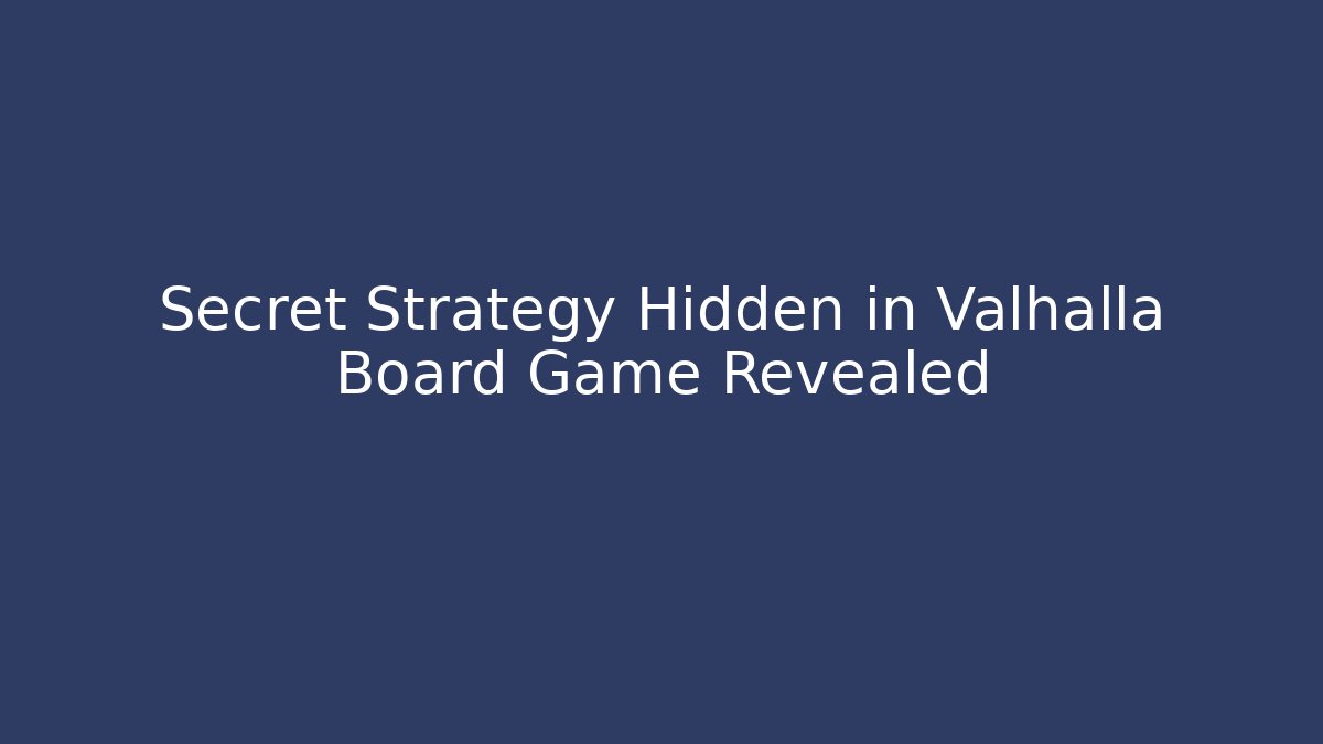 Secret Strategy Hidden in Valhalla Board Game Revealed