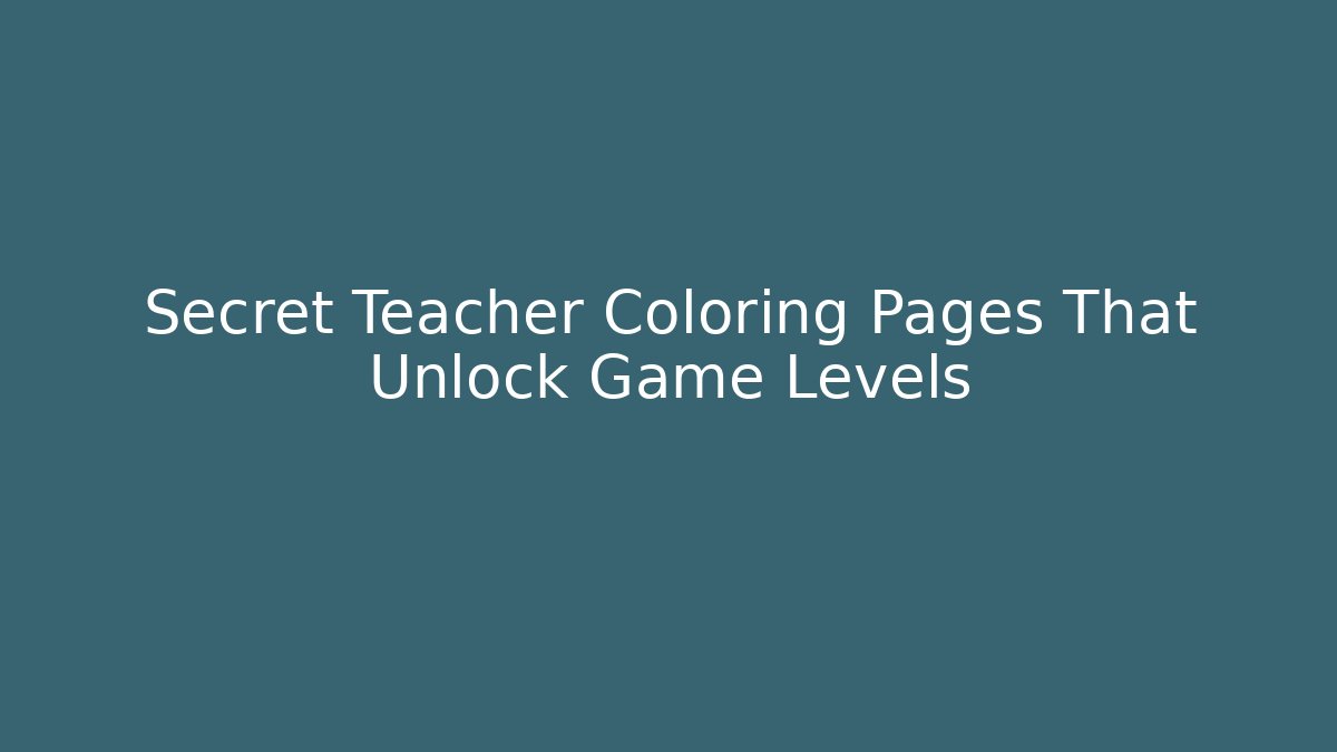 Secret Teacher Coloring Pages That Unlock Game Levels