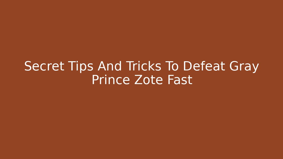 Secret Tips And Tricks To Defeat Gray Prince Zote Fast