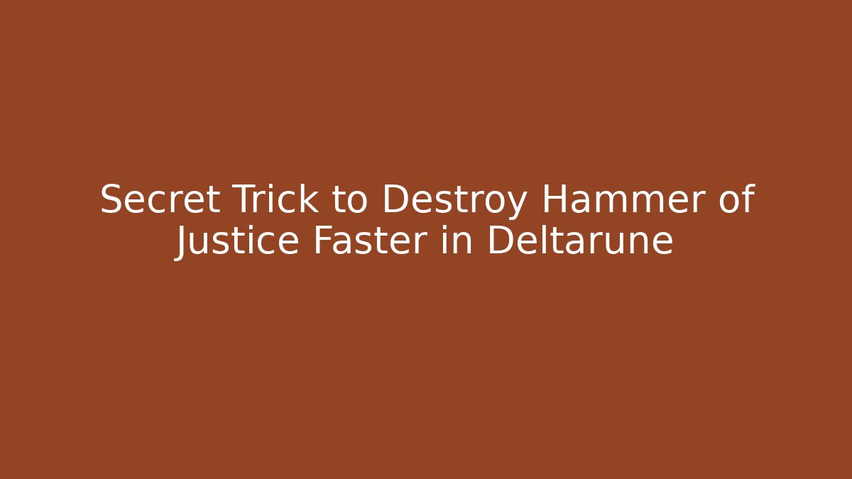 Secret Trick to Destroy Hammer of Justice Faster in Deltarune