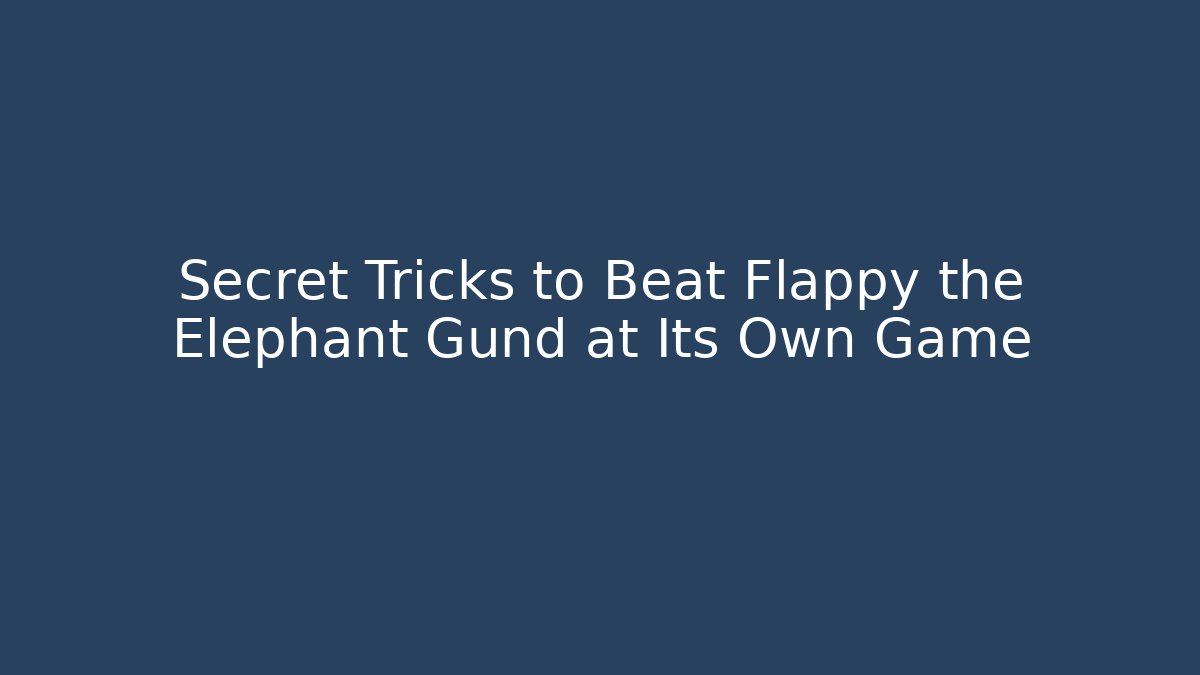 Secret Tricks to Beat Flappy the Elephant Gund at Its Own Game
