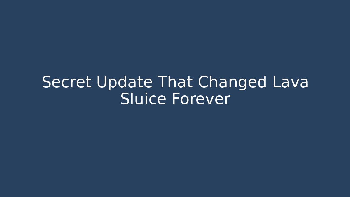 Secret Update That Changed Lava Sluice Forever
