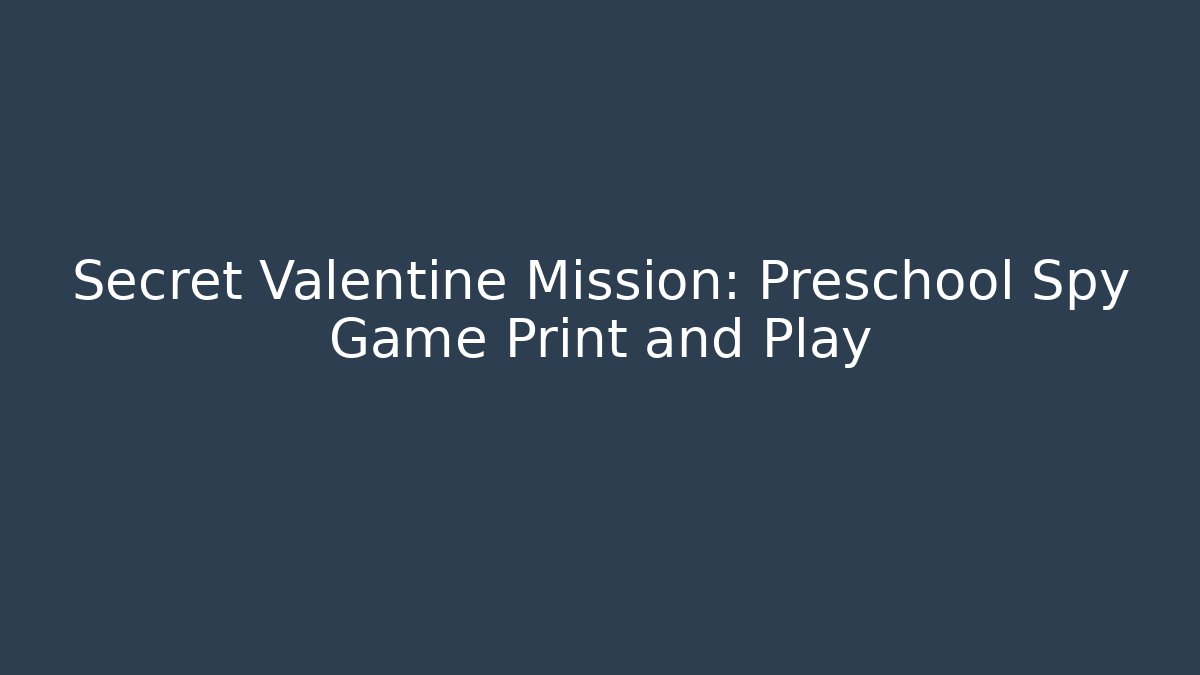 Secret Valentine Mission: Preschool Spy Game Print and Play
