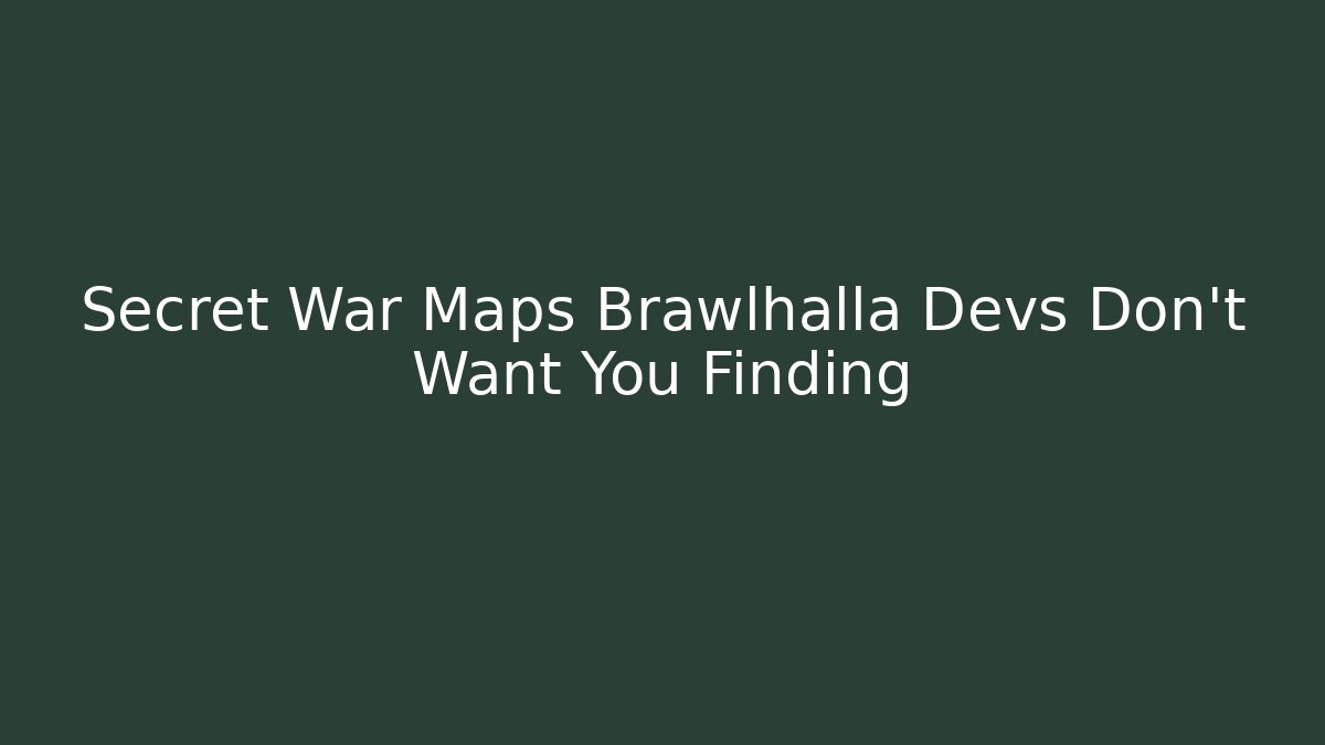 Secret War Maps Brawlhalla Devs Don’t Want You Finding - Andrea Zevedo