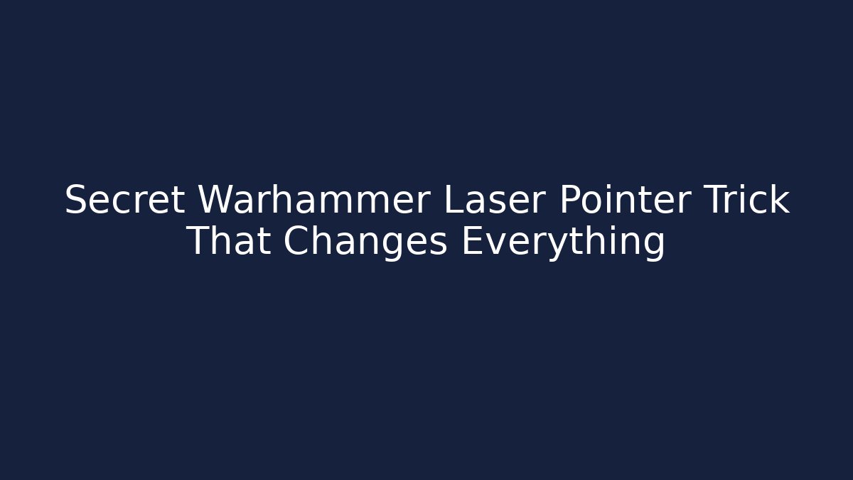Secret Warhammer Laser Pointer Trick That Changes Everything - Andrea Zevedo