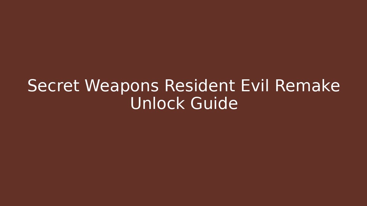 Secret Weapons Resident Evil Remake Unlock Guide