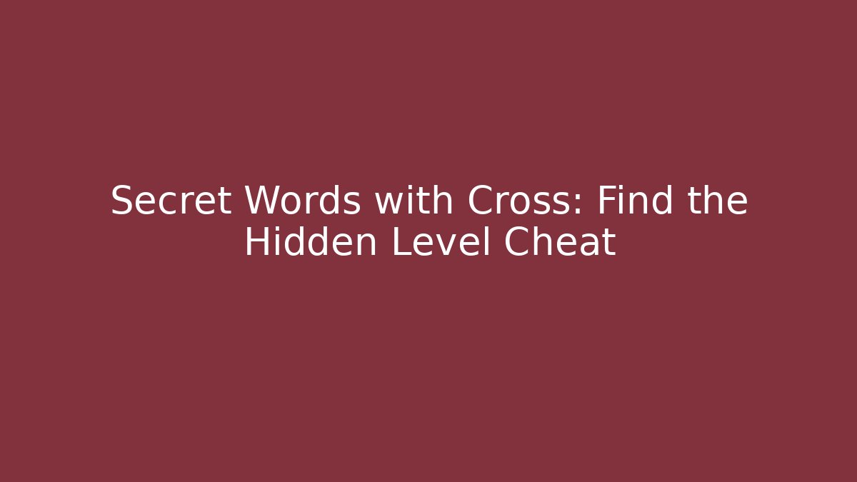 Secret Words with Cross: Find the Hidden Level Cheat - Andrea Zevedo