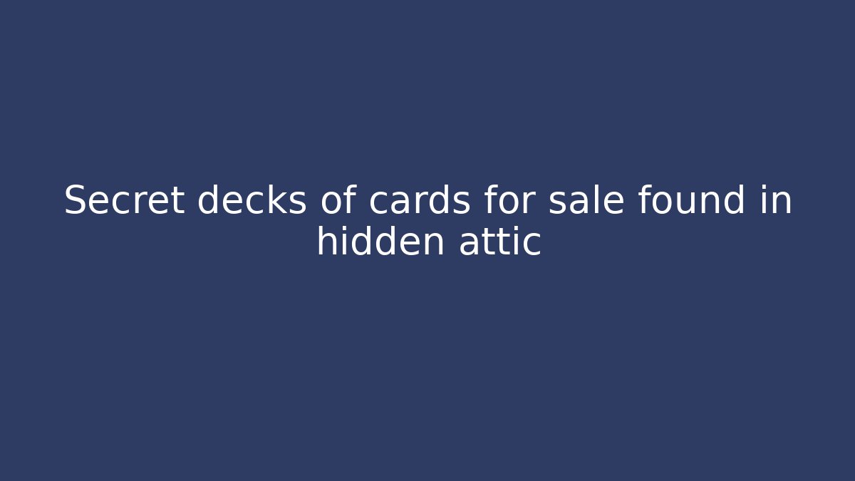 Secret decks of cards for sale found in hidden attic