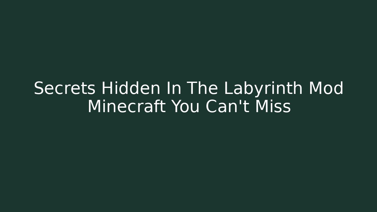 Secrets Hidden In The Labyrinth Mod Minecraft You Can't Miss