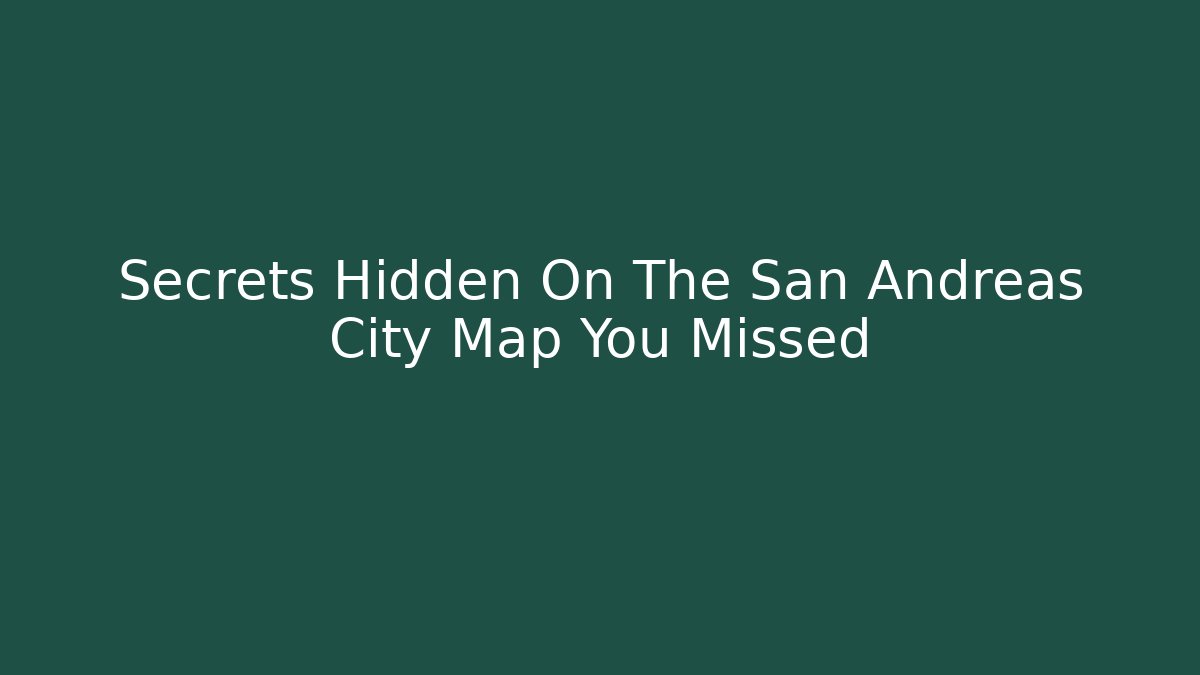 Secrets Hidden On The San Andreas City Map You Missed